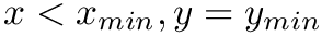 $ x < x_{min}, y = y_{min}$