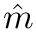 $ \hat{m} $